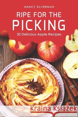 Ripe for the Picking: 30 Delicious Apple Recipes Nancy Silverman 9781096830566 Independently Published - książka