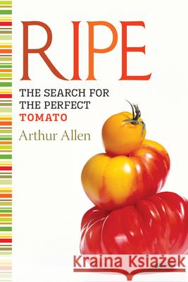 Ripe: The Search for the Perfect Tomato Arthur Allen 9781582437125 Counterpoint LLC - książka