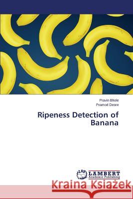 Ripeness Detection of Banana Bhole Pravin                             Deore Pramod 9783659680397 LAP Lambert Academic Publishing - książka