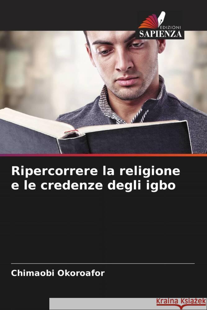 Ripercorrere la religione e le credenze degli igbo Chimaobi Okoroafor 9786207967049 Edizioni Sapienza - książka
