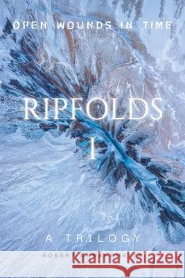Ripfolds I: Open Wounds in Time Robert A. Wehrmeyer 9780984534692 Wehr Publishing - książka