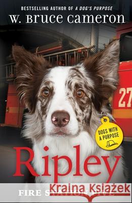 Ripley: Fire Station Five: Dogs with a Purpose W. Bruce Cameron 9781250815613 Starscape Books - książka