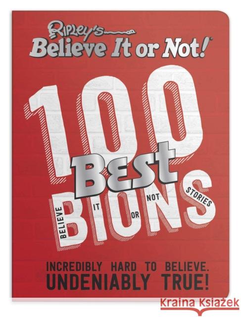 Ripley’s 100 Best Believe It or Nots: Incredibly Hard to Believe. Undeniably True! Ripley 9781847948502 Cornerstone - książka