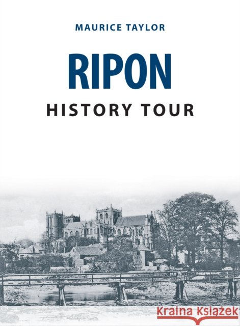 Ripon History Tour Maurice Taylor 9781445689159 Amberley Publishing - książka