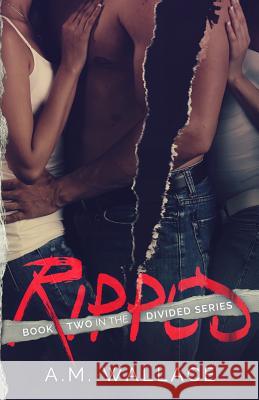 Ripped A. M. Wallace 9781548836900 Createspace Independent Publishing Platform - książka