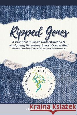 Ripped Genes: A Practical Guide to Understanding & Navigating Hereditary Breast Cancer Risk from a Previvor-Turned-Survivor's Perspective Jennifer Ervin 9798861523097 Independently Published - książka
