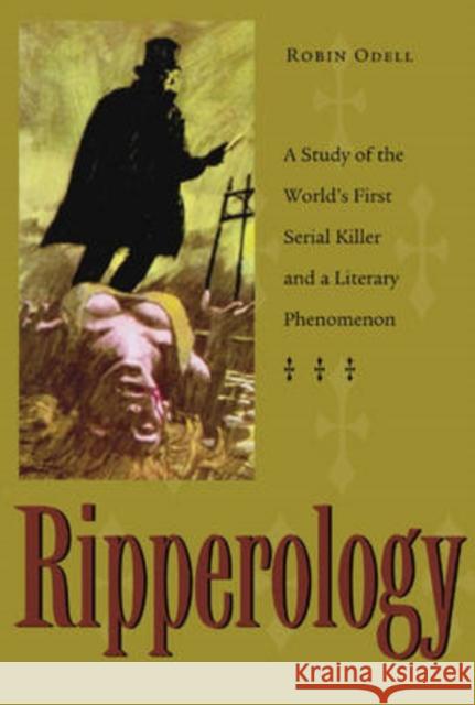 Ripperology: A Study of the World's First Serial Killer and a Literary Phenomenon Odell, Robin 9780873388610 Kent State University Press - książka