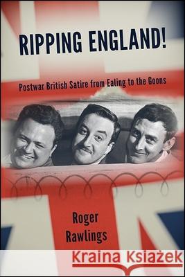 Ripping England!: Postwar British Satire from Ealing to the Goons Roger Rawlings 9781438467344 State University of New York Press - książka