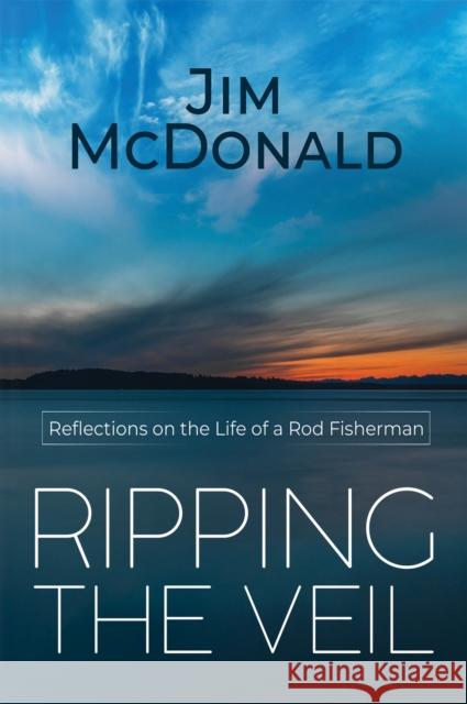 Ripping the Veil: Reflections on the Life of a Rod Fisherman Jim McDonald 9781528917933 Austin Macauley Publishers - książka