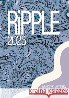 RiPPLE 2023: A Kingston University Student Anthology Rakhi Kohli Kingston University  9781909362758 Kingston University Press Ltd - książka