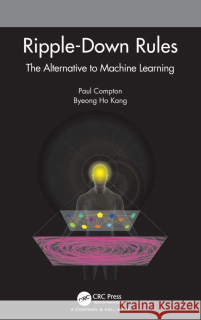 Ripple-Down Rules: The Alternative to Machine Learning Paul Justin Compton Byeong Ho Kang 9780367647667 CRC Press - książka