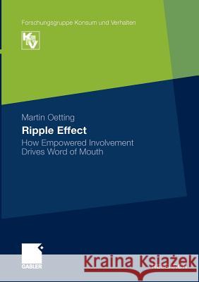 Ripple Effect: How Empowered Involvement Drives Word of Mouth Oetting, Martin 9783834920096 Gabler - książka