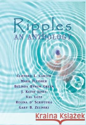 Ripples: An Anthology J. Keith Jones Val Lotz Gary B. Zelinski 9781938505683 Lionheart Group Publishing - książka