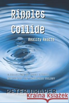 Ripples Collide: Reality Reacts Peter Draper   9798351963488 Independently Published - książka