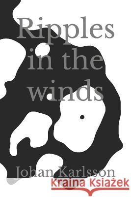 Ripples in the winds Johan Karlsson   9798369709764 Independently Published - książka