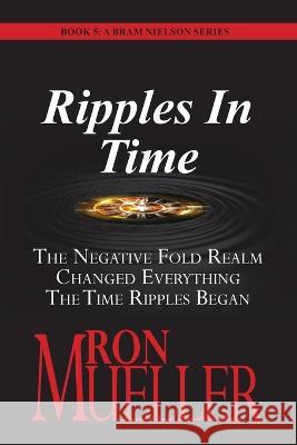 Ripples in Time Ron Mueller   9781682233177 Around the World Publishing LLC - książka