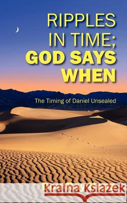 Ripples In Time; God Says When : The Timing of Daniel Unsealed Don Ray Hope 9781478719885 Outskirts Press - książka