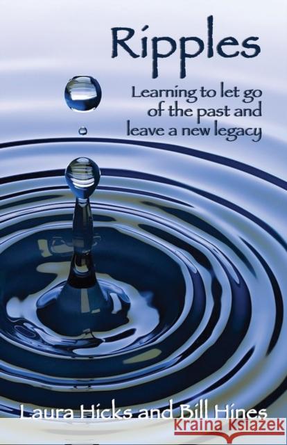 Ripples: Learning to let go of the past and leave a new legacy! Laura Hicks Bill Hines 9781644388303 Booklocker.com - książka