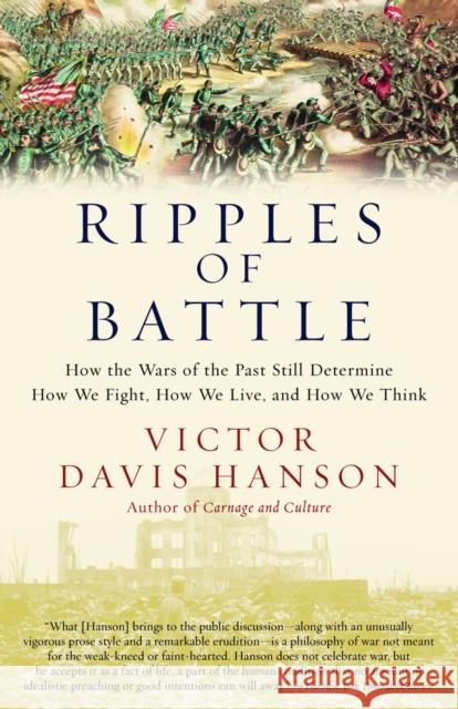 Ripples of Battle: How Wars of the Past Still Determine How We Fight, How We Live, and How We Think Hanson, Victor Davis 9780385721943 Anchor Books - książka
