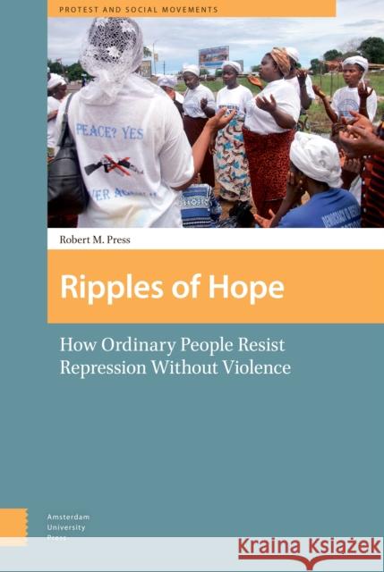 Ripples of Hope: How Ordinary People Resist Repression Without Violence Press, Robert 9789089647481 Amsterdam University Press - książka