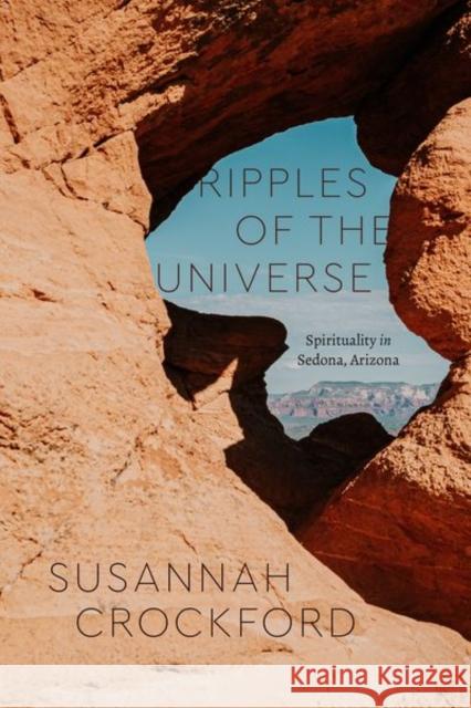 Ripples of the Universe: Spirituality in Sedona, Arizona Susannah Crockford 9780226777917 University of Chicago Press - książka