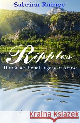 Ripples: The Generational Legacy of Abuse Sabrina Rainey 9781530238040 Createspace Independent Publishing Platform - książka