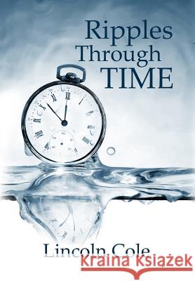 Ripples Through Time Lincoln Cole 9780997225907 LC Publishing - książka