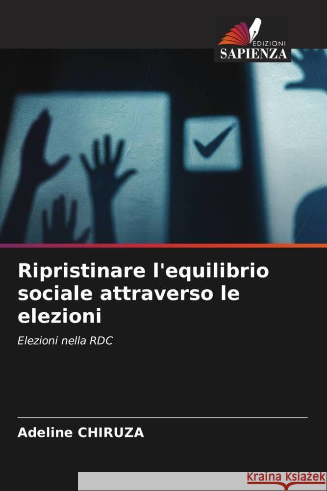 Ripristinare l'equilibrio sociale attraverso le elezioni Adeline Chiruza 9786207073009 Edizioni Sapienza - książka