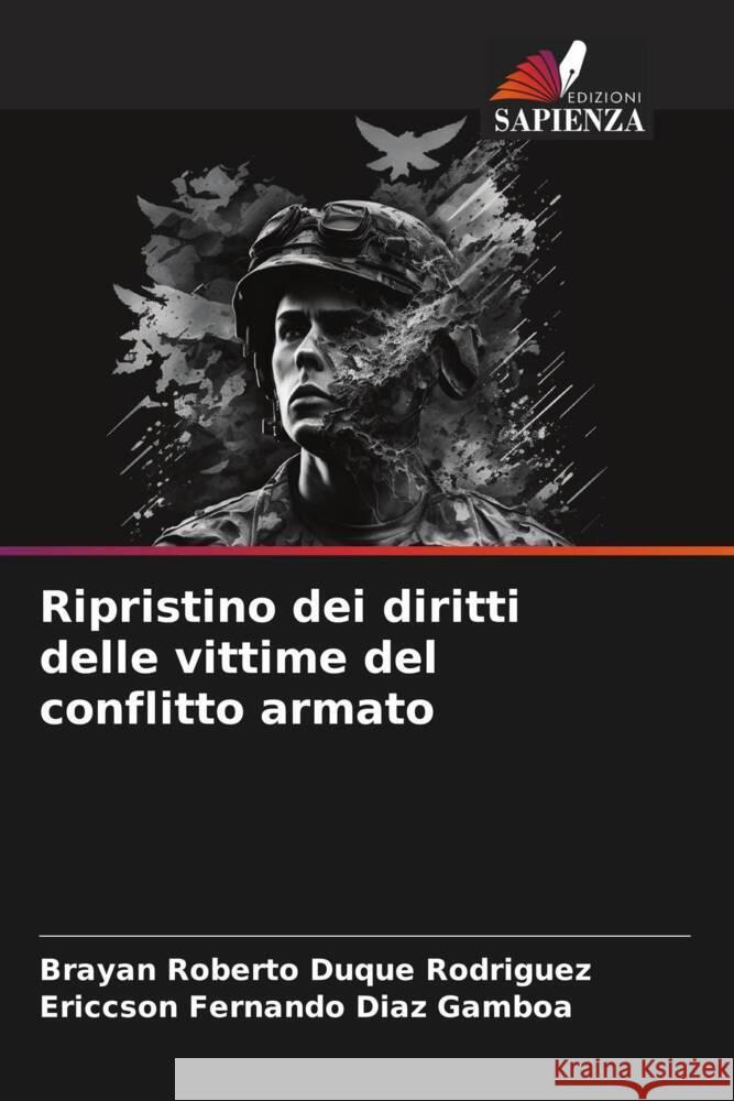 Ripristino dei diritti delle vittime del conflitto armato Duque Rodriguez, Brayan Roberto, Diaz Gamboa, Ericcson Fernando 9786206308997 Edizioni Sapienza - książka