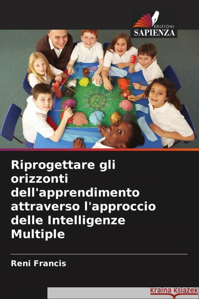 Riprogettare gli orizzonti dell'apprendimento attraverso l'approccio delle Intelligenze Multiple Francis, Reni 9786208561871 Edizioni Sapienza - książka