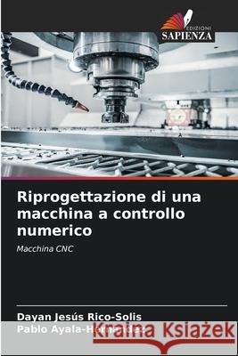 Riprogettazione di una macchina a controllo numerico Dayan Jesús Rico-Solis, Pablo Ayala-Hernández 9786204150604 Edizioni Sapienza - książka