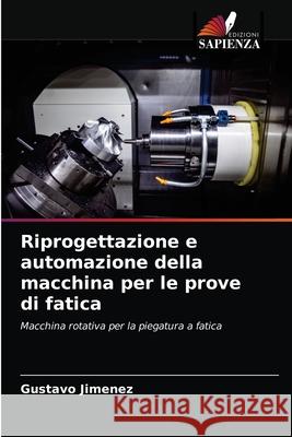 Riprogettazione e automazione della macchina per le prove di fatica Gustavo Jimenez 9786203607543 Edizioni Sapienza - książka