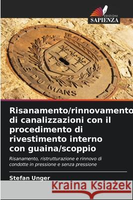 Risanamento/rinnovamento di canalizzazioni con il procedimento di rivestimento interno con guaina/scoppio Unger, Stefan 9786200712240 Edizioni Sapienza - książka