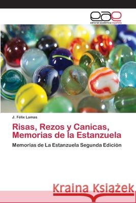 Risas, Rezos y Canicas, Memorias de la Estanzuela Lamas, J. Félix 9786202104661 Editorial Académica Española - książka