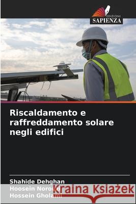 Riscaldamento e raffreddamento solare negli edifici Shahide Dehghan Hoosein Norouzi Hossein Gholami 9786207855933 Edizioni Sapienza - książka