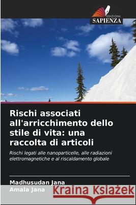 Rischi associati all'arricchimento dello stile di vita: una raccolta di articoli Jana, Madhusudan, Jana, Amala 9786208810771 Edizioni Sapienza - książka