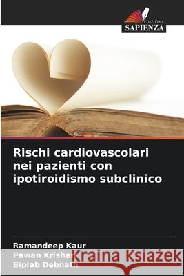 Rischi cardiovascolari nei pazienti con ipotiroidismo subclinico Kaur, Ramandeep, Krishan, Pawan, Debnath, Biplab 9786203904352 Edizioni Sapienza - książka