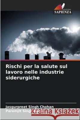 Rischi per la salute sul lavoro nelle industrie siderurgiche Chohan, Jasgurpreet Singh, Bilga, Paramjit Singh 9786208692131 Edizioni Sapienza - książka