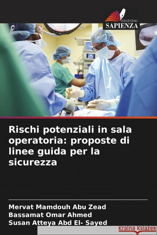 Rischi potenziali in sala operatoria: proposte di linee guida per la sicurezza Abu Zead, Mervat Mamdouh, Omar Ahmed, Bassamat, Abd El- Sayed, Susan Atteya 9786208661809 Edizioni Sapienza - książka