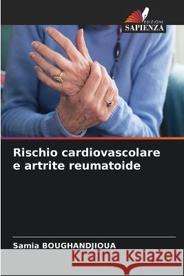 Rischio cardiovascolare e artrite reumatoide Samia Boughandjioua   9786206009467 Edizioni Sapienza - książka