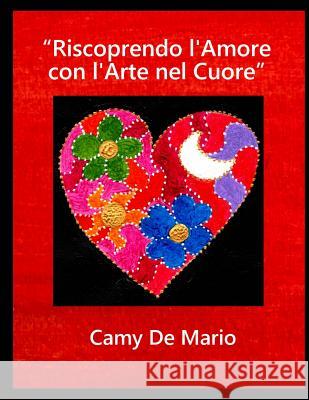 Riscoprendo l'Amore con l'Arte nel Cuore De Mario, Camy 9781523972500 Createspace Independent Publishing Platform - książka