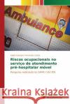 Riscos ocupacionais no serviço de atendimento pré-hospitalar móvel Costa Isabel Karolyne Fernandes 9783639833737 Novas Edicoes Academicas