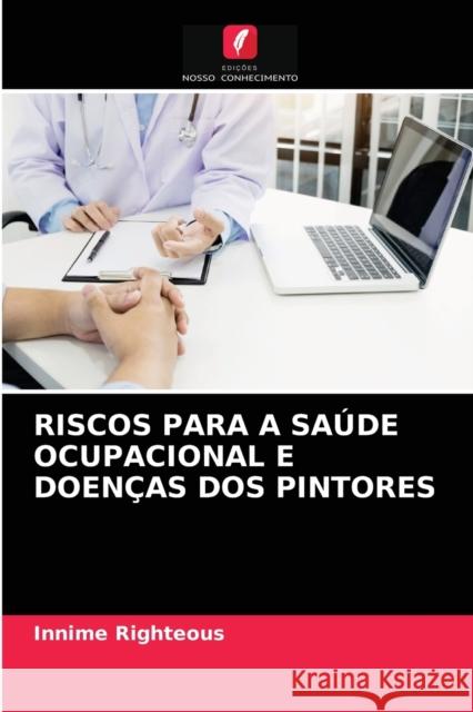 Riscos Para a Saúde Ocupacional E Doenças DOS Pintores Innime Righteous 9786204074511 Edicoes Nosso Conhecimento - książka