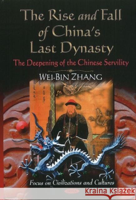 Rise & Fall of China's Last Dynasty: The Deepening of the Chinese Servility Wei-Bin Zhang 9781612095103 Nova Science Publishers Inc - książka