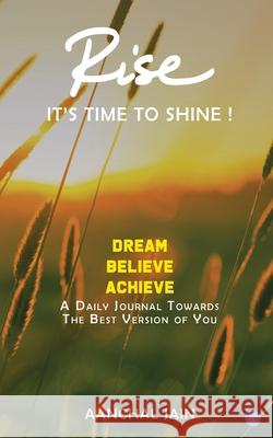 RISE- It's time to shine: A journal that transforms your life towards success, love, good health and happiness Aanchal Jain 9789353475208 Bluerose Publishers Pvt. Ltd. - książka