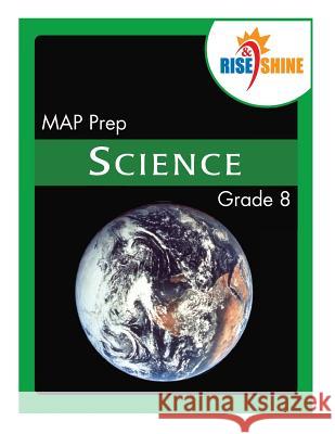 Rise & Shine MAP Prep Grade 8 Science Philip W. Sedelnik Ralph R. Kantrowitz 9781500772031 Createspace Independent Publishing Platform - książka