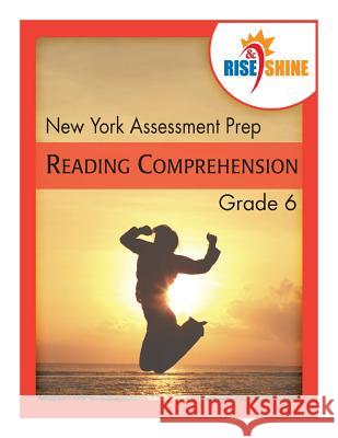 Rise & Shine New York Assessment Prep Grade 6 Reading Comprehension Jonathan D. Kantrowitz Patricia F. Braccio Sarah M. W. Espano 9781518703683 Createspace - książka