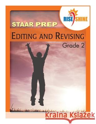 Rise & Shine STAAR Prep Editing & Revising Grade 2 Ralph R. Kantrowitz Kristina M. Elias-Staron 9781502581129 Createspace Independent Publishing Platform - książka