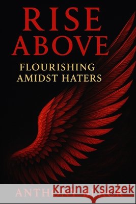 Rise Above: Flourishing Amidst Haters Black, Anthony 9798277502594 Independently Published - książka