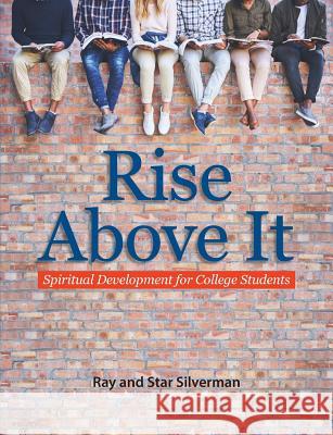 Rise Above It: Spiritual Development for College Students Ray Silverman 9781724524645 Createspace Independent Publishing Platform - książka